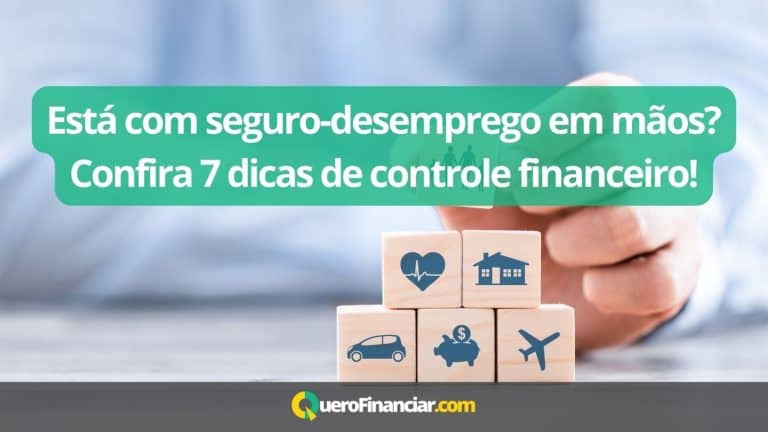 Está com seguro-desemprego em mãos Confira 7 dicas de controle financeiro!