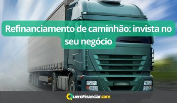 Refinanciamento de caminhão invista no seu negócio