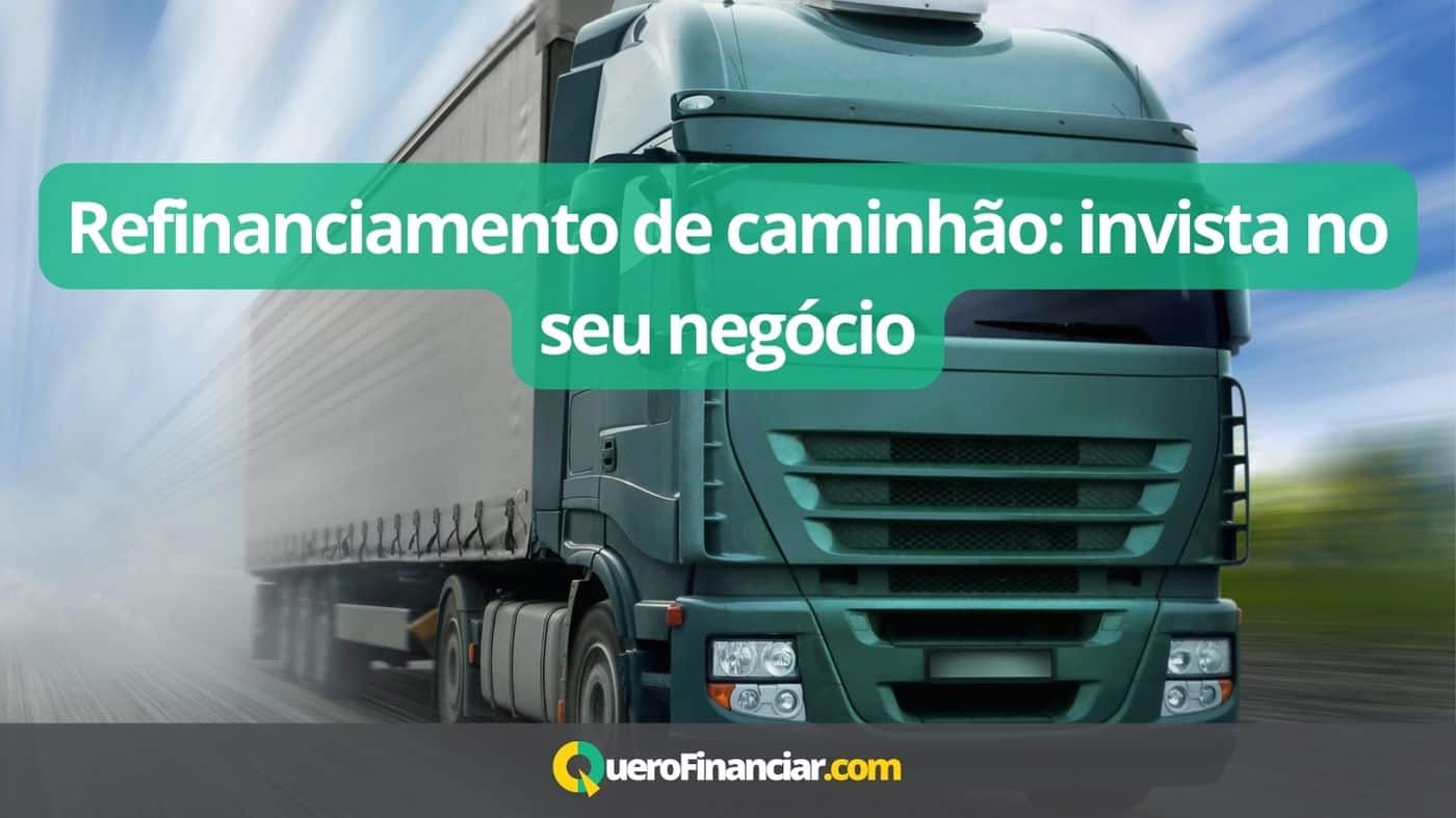 Refinanciamento de caminhão invista no seu negócio