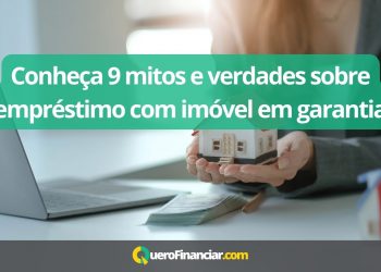 Conheça 9 mitos e verdades sobre empréstimo com imóvel em garantia