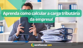 Aprenda como calcular a carga tributária da empresa!