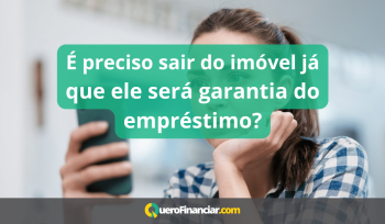 É preciso sair do imóvel já que ele será garantia do empréstimo