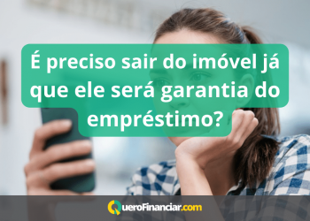 É preciso sair do imóvel já que ele será garantia do empréstimo