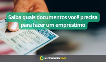 Saiba quais documentos você precisa para fazer um empréstimo