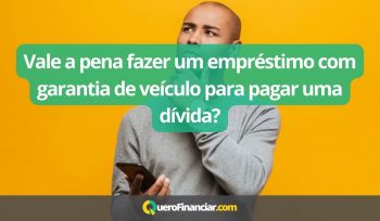 Vale a pena fazer um empréstimo com garantia de veículo para pagar uma dívida