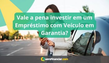 Vale a pena investir em um Empréstimo com Veículo em Garantia