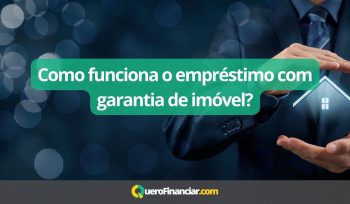 como funciona o empréstimo com garantia de imóvel