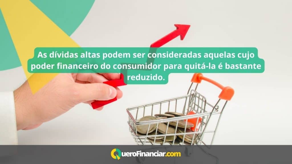 As dívidas altas podem ser consideradas aquelas cujo poder financeiro do consumidor para quitá-la é bastante reduzido.