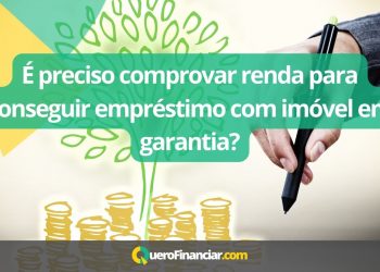 É preciso comprovar renda para conseguir empréstimo com imóvel em garantia
