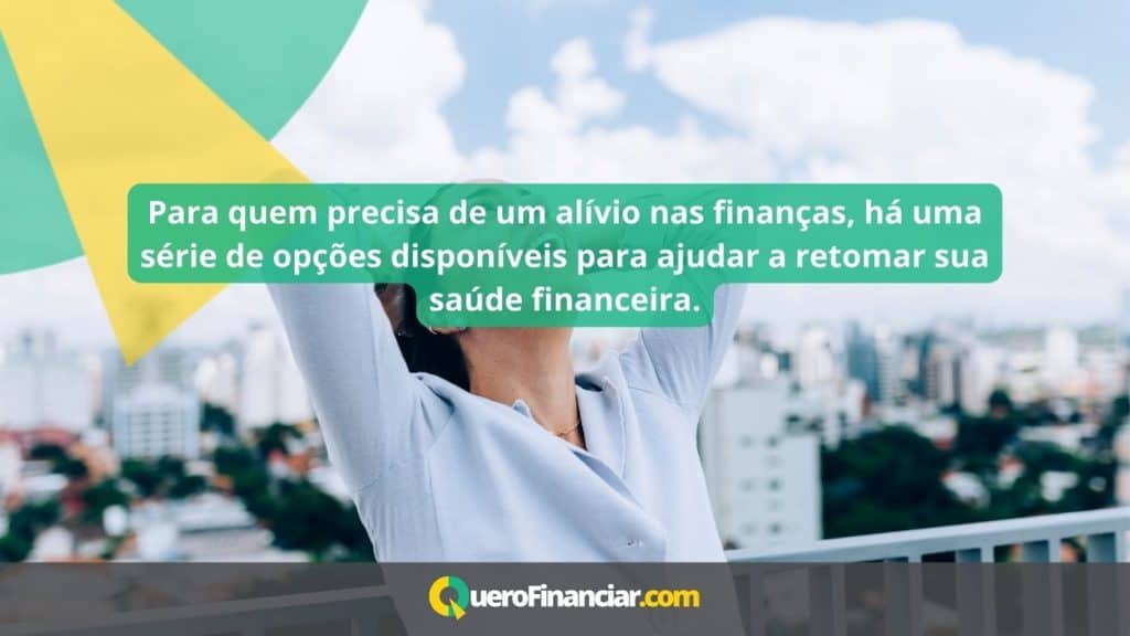Para quem precisa de um alívio nas finanças, há uma série de opções disponíveis para ajudar a retomar sua saúde financeira.