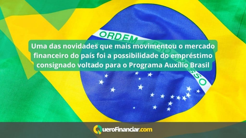 Uma das novidades que mais movimentou o mercado financeiro do país foi a possibilidade do empréstimo consignado voltado para o Programa Auxílio Brasil