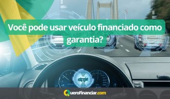 Você pode usar veículo financiado como garantia