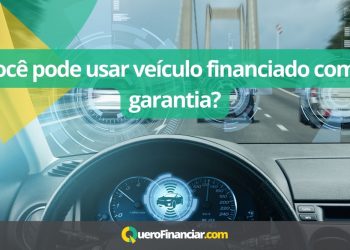 Você pode usar veículo financiado como garantia