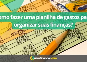 Como fazer uma planilha de gastos para organizar suas finanças