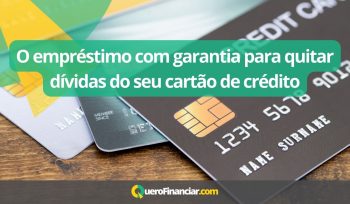 O empréstimo com garantia para quitar dívidas do seu cartão de crédito