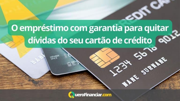 O empréstimo com garantia para quitar dívidas do seu cartão de crédito