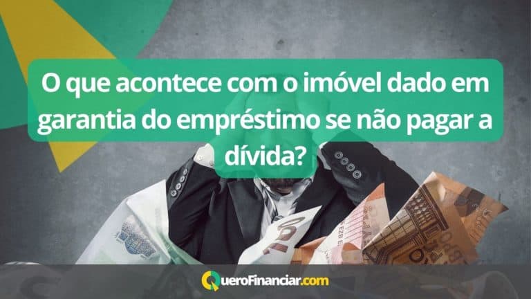 O que acontece com o imóvel dado em garantia do empréstimo se não pagar a dívida