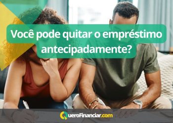 Você pode quitar o empréstimo antecipadamente