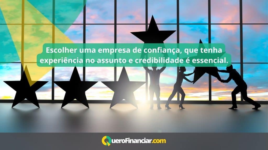 Escolher uma empresa de confiança, que tenha experiência no assunto e credibilidade é essencial.