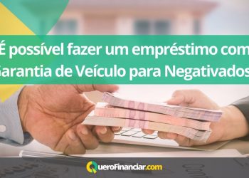 É possível fazer um empréstimo com Garantia de Veículo para Negativados