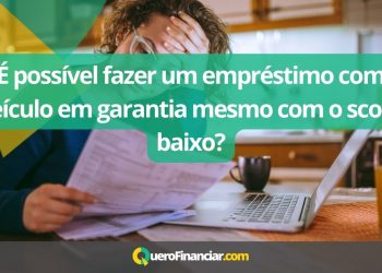 É possível fazer um empréstimo com veículo em garantia mesmo com o score baixo