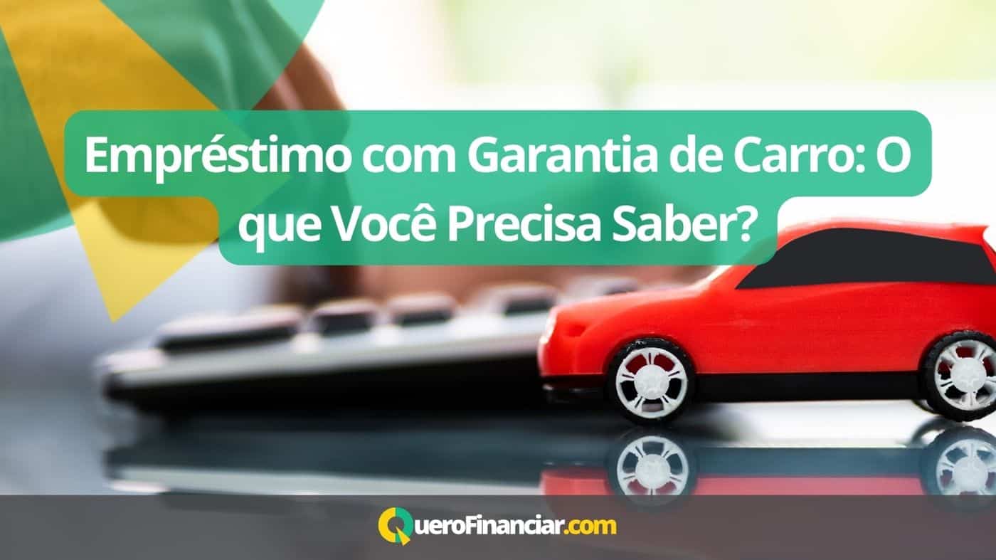 Empréstimo com Garantia de Carro O que Você Precisa Saber