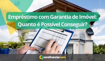 Empréstimo com Garantia de Imóvel Quanto é Possível Conseguir