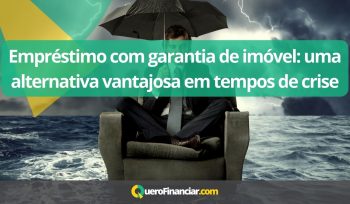 Empréstimo com garantia de imóvel uma alternativa vantajosa em tempos de crise