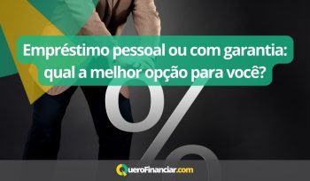 Empréstimo pessoal ou com garantia qual a melhor opção para você