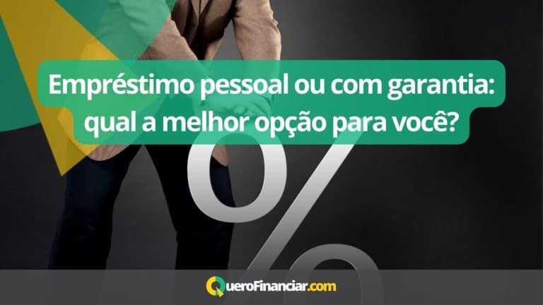 Empréstimo pessoal ou com garantia qual a melhor opção para você