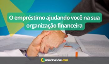 O empréstimo ajudando você na sua organização financeira
